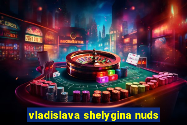 vladislava shelygina nuds